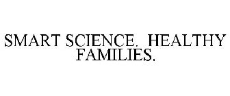 SMART SCIENCE. HEALTHY FAMILIES.