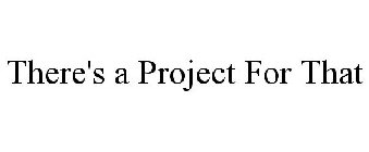 THERE'S A PROJECT FOR THAT