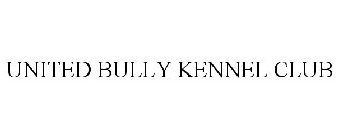 UNITED BULLY KENNEL CLUB