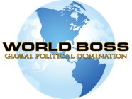 WORLD BOSS GLOBAL POLITICAL DOMINATION