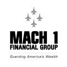 MACH 1 FINANCIAL GROUP GUARDING AMERICA'S WEALTH