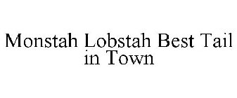 MONSTAH LOBSTAH BEST TAIL IN TOWN