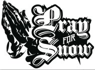 PRAY FOR SNOW