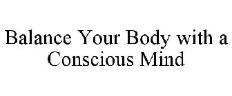 BALANCE YOUR BODY WITH A CONSCIOUS MIND