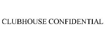 CLUBHOUSE CONFIDENTIAL