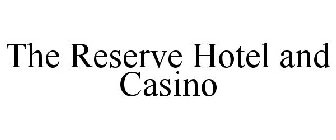 THE RESERVE HOTEL AND CASINO
