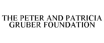 THE PETER AND PATRICIA GRUBER FOUNDATION