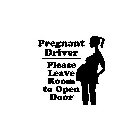 PREGNANT DRIVER PLEASE LEAVE ROOM TO OPEN DOOR