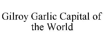 GILROY GARLIC CAPITAL OF THE WORLD