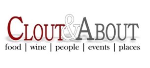 CLOUT & ABOUT FOOD | WINE | PEOPLE | EVENTS | PLACES