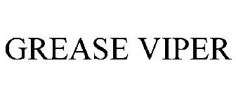 GREASE VIPER