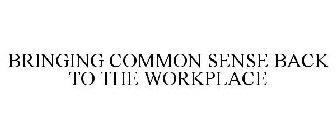 BRINGING COMMON SENSE BACK TO THE WORKPLACE