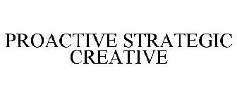 PROACTIVE STRATEGIC CREATIVE
