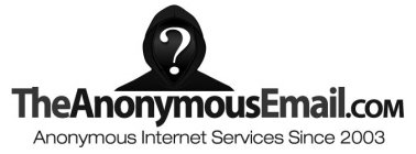 ? THEANONYMOUSEMAIL.COM ANONYMOUS INTERNET SERVICES SINCE 2003