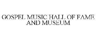 GOSPEL MUSIC HALL OF FAME AND MUSEUM