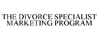 THE DIVORCE SPECIALIST MARKETING PROGRAM