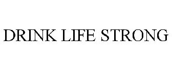 DRINK LIFE STRONG