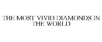 THE MOST VIVID DIAMONDS IN THE WORLD