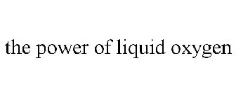 THE POWER OF LIQUID OXYGEN