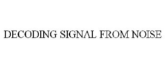 DECODING SIGNAL FROM NOISE