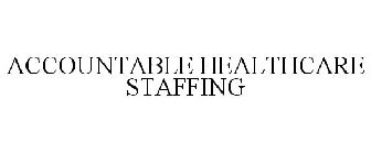 ACCOUNTABLE HEALTHCARE STAFFING