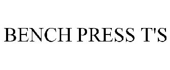 BENCH PRESS T'S
