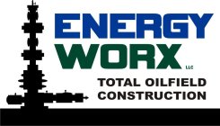 ENERGY WORX LLC TOTAL OILFIELD CONSTRUCTION