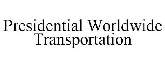 PRESIDENTIAL WORLDWIDE TRANSPORTATION