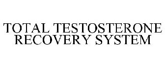 TOTAL TESTOSTERONE RECOVERY SYSTEM