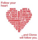 FOLLOW YOUR HEART...AND CLOROX WILL FOLLOW YOU. HEALTH & WELLNESS HOMELESSNESS DOMESTIC VIOLENCE LEGAL GLBT ENVIRONMENT SOCIAL SERVICES ANIMALS EDUCATION MENTORING HUNGER & FOOD DISASTER RELIEF CIVIC 