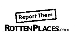 ROTTENPLACES.COM REPORT THEM