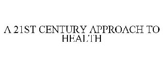 A 21ST CENTURY APPROACH TO HEALTH