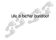 LIFE IS BETTER BAREFOOT