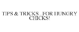 TIPS & TRICKS...FOR HUNGRY CHICKS!
