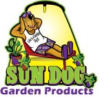 LIFE IS A GARDEN DIG IT SUN DOG GARDEN PRODUCTS