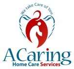 WE TAKE CARE OF YOU A CARING HOME CARE SERVICES