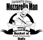 JERSEY'S OWN MOZZARELLA MAN JOEY'S BUCKET OF 