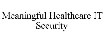MEANINGFUL HEALTHCARE IT SECURITY