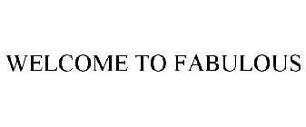 WELCOME TO FABULOUS