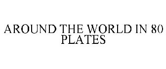 AROUND THE WORLD IN 80 PLATES