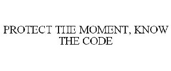 PROTECT THE MOMENT, KNOW THE CODE