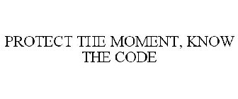 PROTECT THE MOMENT, KNOW THE CODE