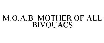 M.O.A.B. MOTHER OF ALL BIVOUACS