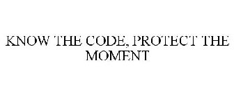 KNOW THE CODE, PROTECT THE MOMENT