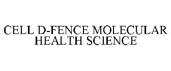 CELL D-FENCE MOLECULAR HEALTH SCIENCE