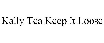 KALLY TEA KEEP IT LOOSE