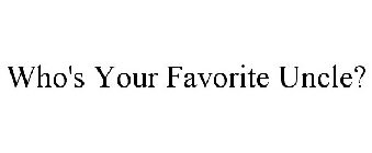 WHO'S YOUR FAVORITE UNCLE?