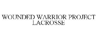 WOUNDED WARRIOR PROJECT LACROSSE