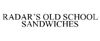 RADAR'S OLD SCHOOL SANDWICHES
