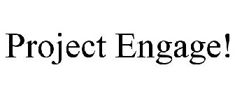 PROJECT ENGAGE!